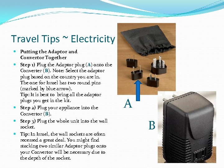 Travel Tips ~ Electricity Putting the Adaptor and Convertor Together Step 1) Plug the