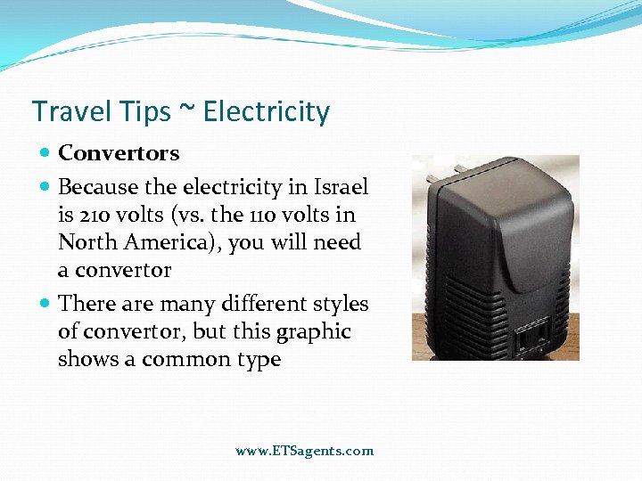 Travel Tips ~ Electricity Convertors Because the electricity in Israel is 210 volts (vs.