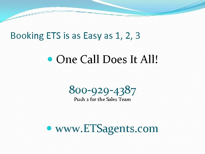 Booking ETS is as Easy as 1, 2, 3 One Call Does It All!