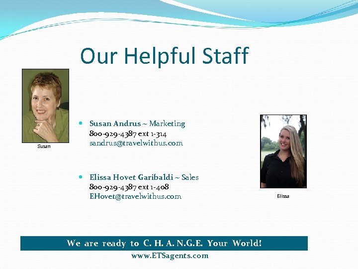 Our Helpful Staff Susan Andrus ~ Marketing 800 -929 -4387 ext 1 -314 sandrus@travelwithus.