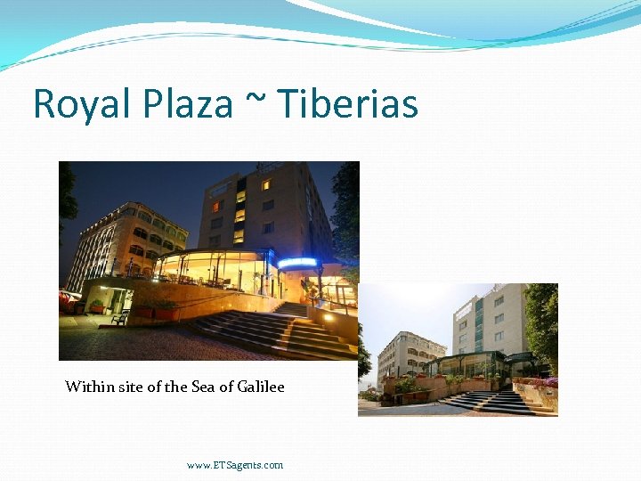 Royal Plaza ~ Tiberias Within site of the Sea of Galilee www. ETSagents. com