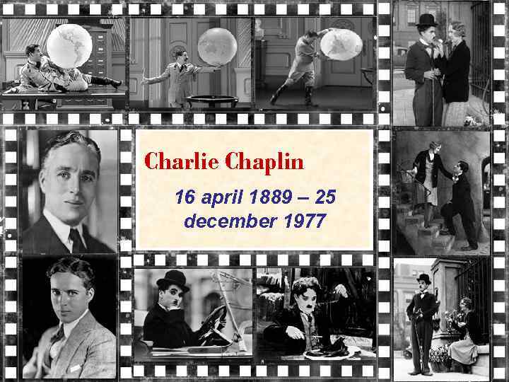 Charlie Chaplin 16 april 1889 – 25 december 1977 