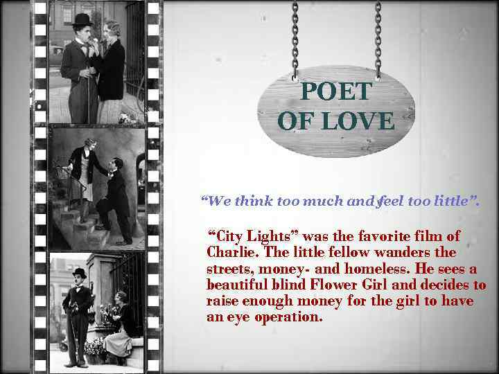 POET OF LOVE “We think too much and feel too little”. “City Lights” was