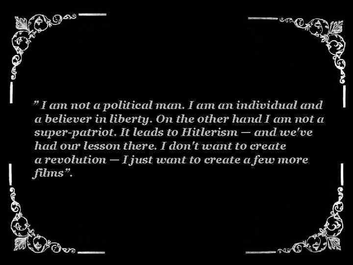 ” I am not a political man. I am an individual and a believer