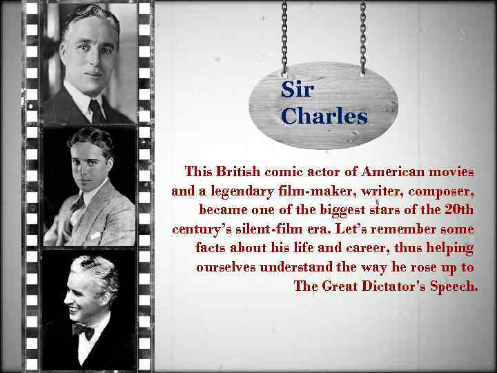 Sir Charles This British comic actor of American movies and a legendary film-maker, writer,