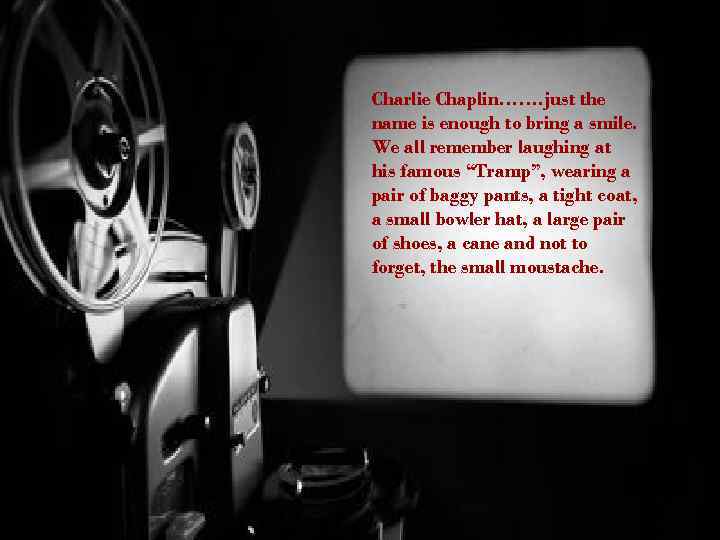 Charlie Chaplin……. just the name is enough to bring a smile. We all remember