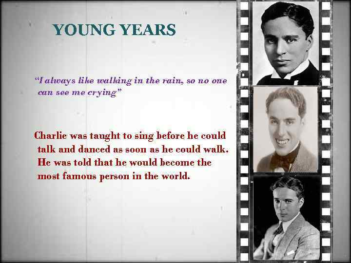 YOUNG YEARS “I always like walking in the rain, so no one can see