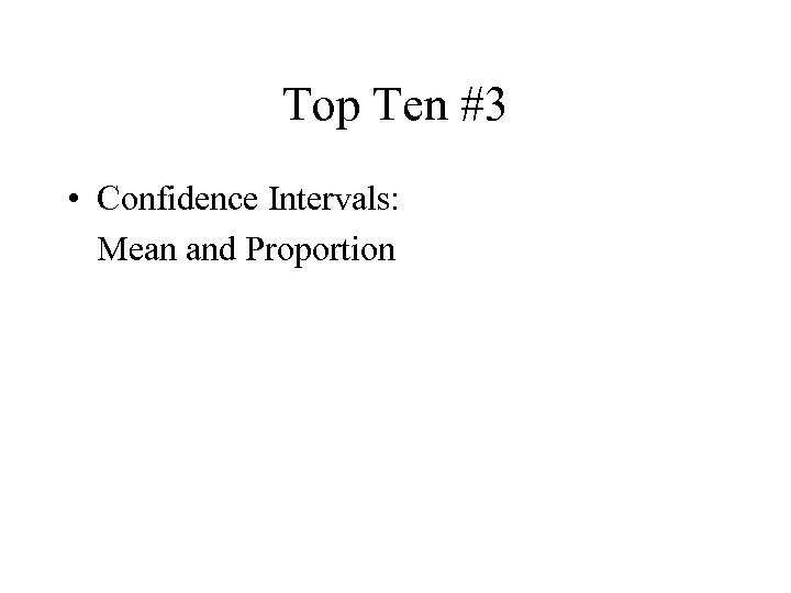 Top Ten #3 • Confidence Intervals: Mean and Proportion 