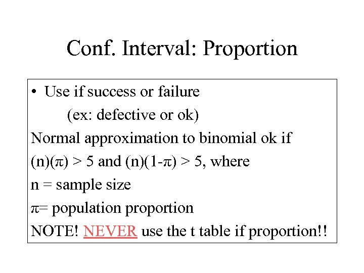 Conf. Interval: Proportion • Use if success or failure (ex: defective or ok) Normal