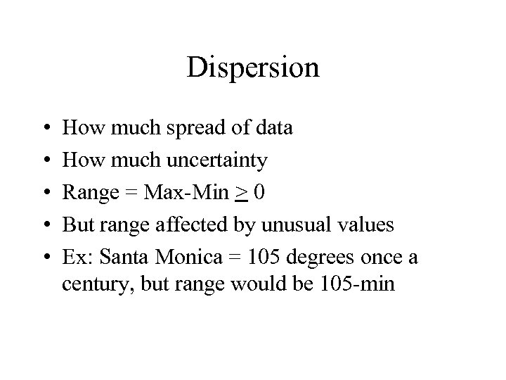 Dispersion • • • How much spread of data How much uncertainty Range =