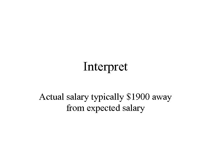 Interpret Actual salary typically $1900 away from expected salary 