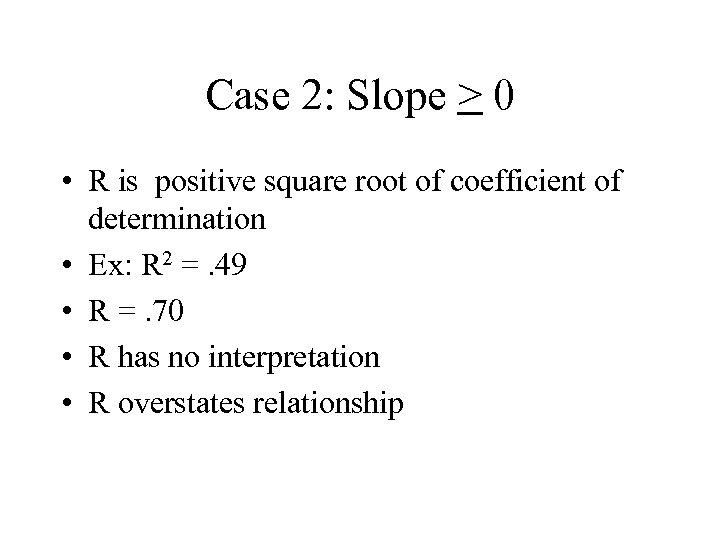 Case 2: Slope > 0 • R is positive square root of coefficient of