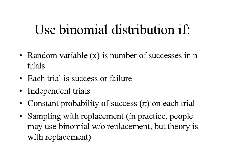 Use binomial distribution if: • Random variable (x) is number of successes in n