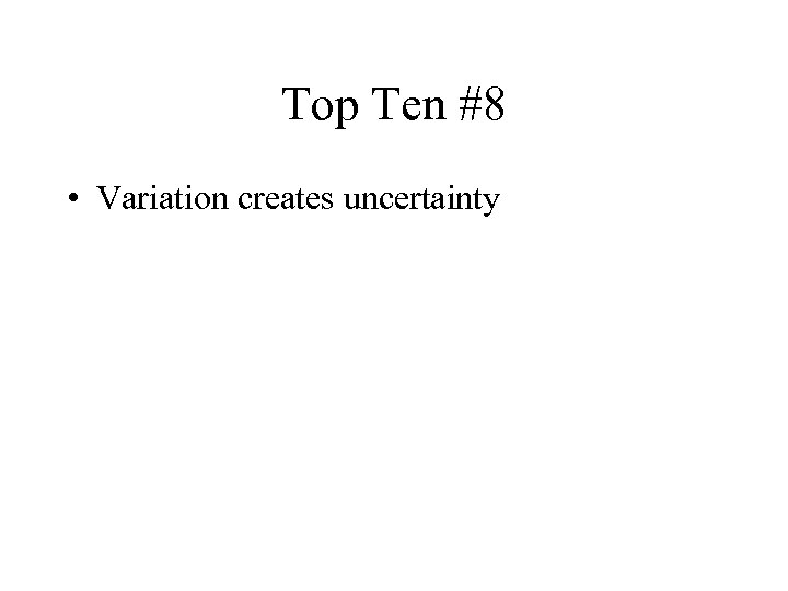 Top Ten #8 • Variation creates uncertainty 