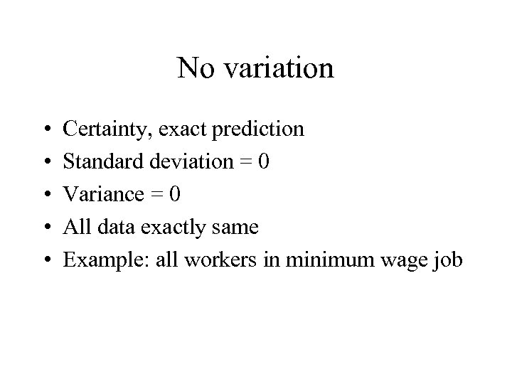 No variation • • • Certainty, exact prediction Standard deviation = 0 Variance =