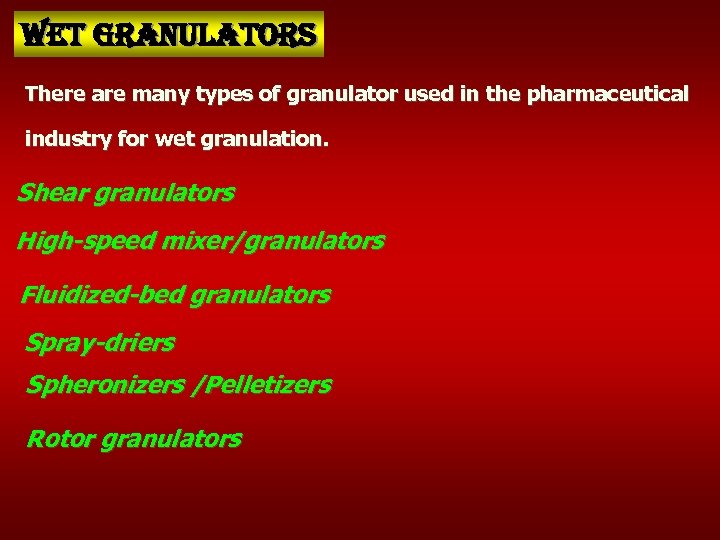 Wet granulators There are many types of granulator used in the pharmaceutical industry for