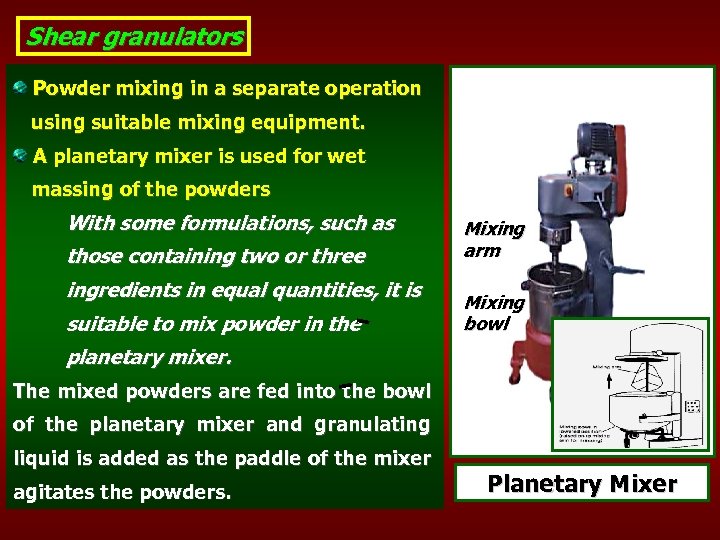 Shear granulators Powder mixing in a separate operation using suitable mixing equipment. A planetary