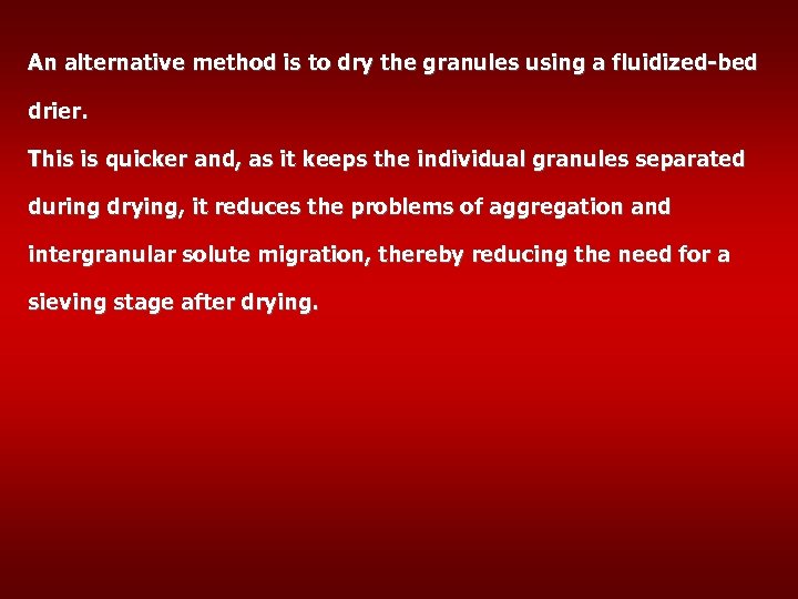 An alternative method is to dry the granules using a fluidized-bed drier. This is