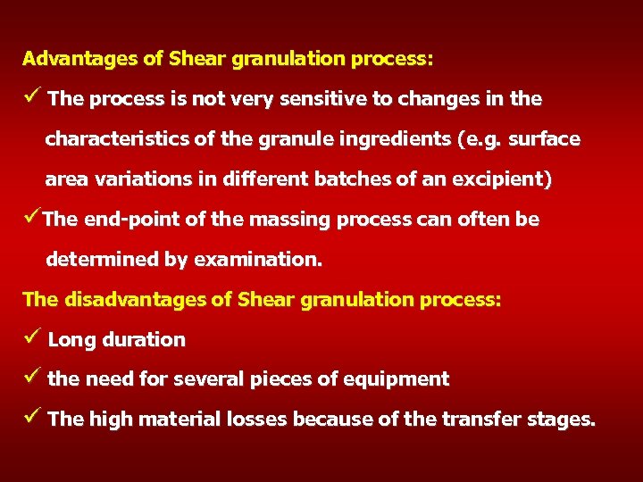 Advantages of Shear granulation process: ü The process is not very sensitive to changes
