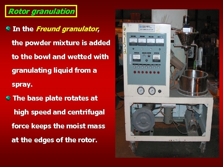 Rotor granulation In the Freund granulator, the powder mixture is added to the bowl