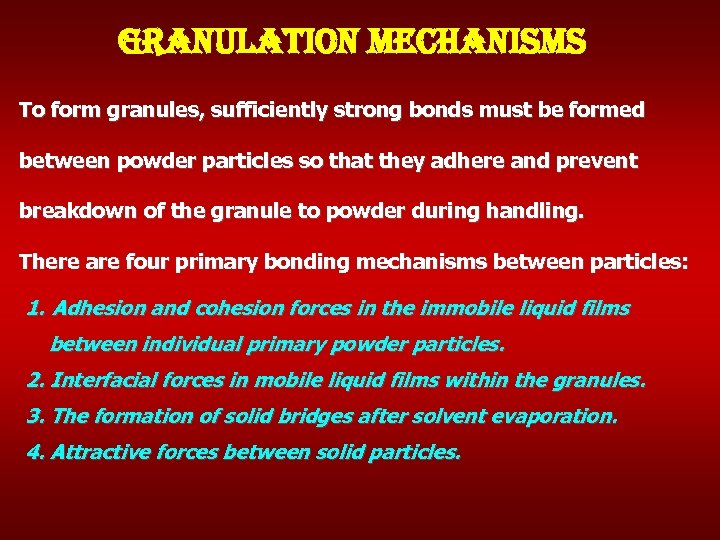 granulation mechanisms To form granules, sufficiently strong bonds must be formed between powder particles