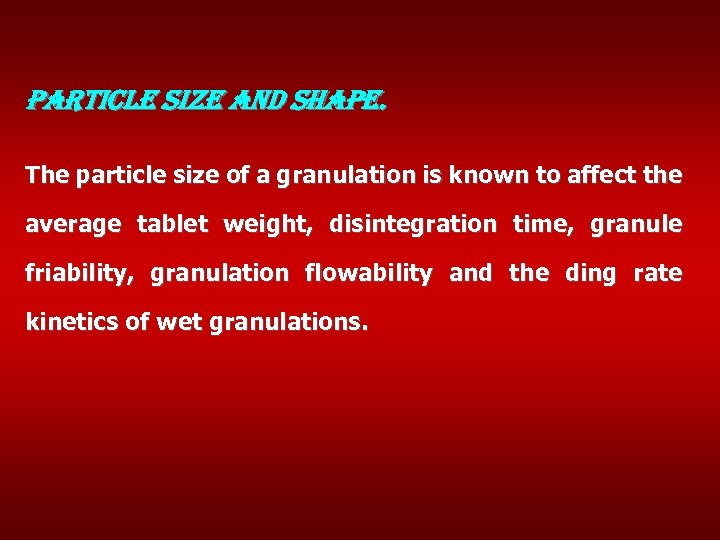 particle size and shape. The particle size of a granulation is known to affect