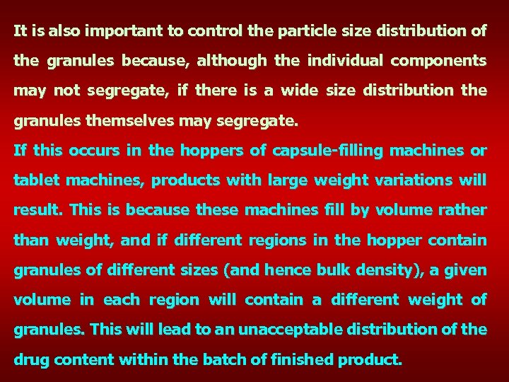 It is also important to control the particle size distribution of the granules because,
