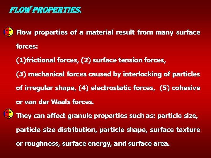 flow properties. Flow properties of a material result from many surface forces: (1)frictional forces,
