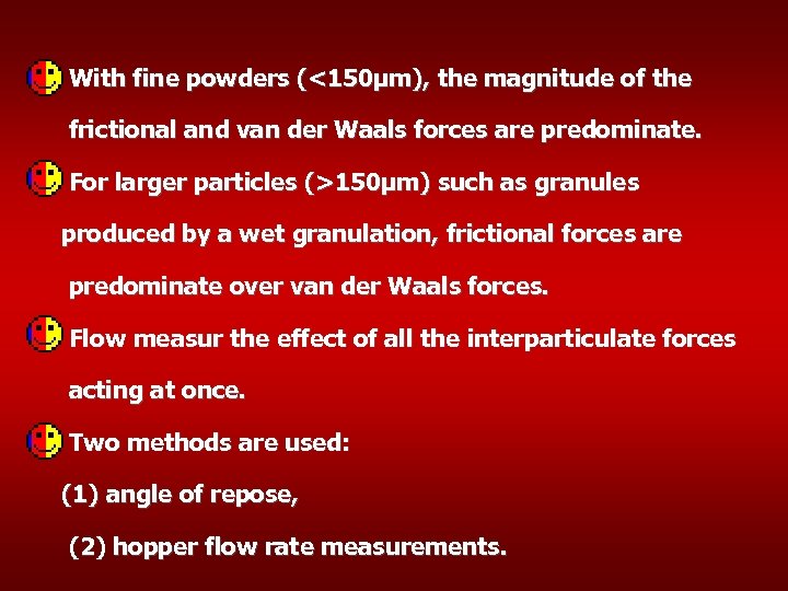 With fine powders (<150µm), the magnitude of the frictional and van der Waals forces