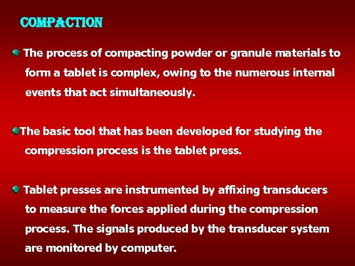 compaction The process of compacting powder or granule materials to form a tablet is