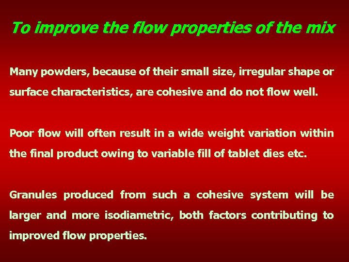 To improve the flow properties of the mix Many powders, because of their small