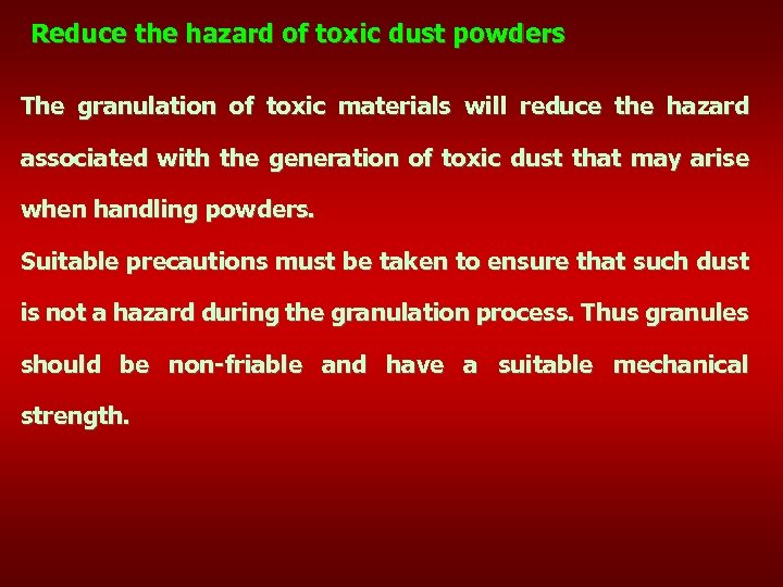 Reduce the hazard of toxic dust powders The granulation of toxic materials will reduce