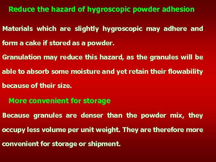 Reduce the hazard of hygroscopic powder adhesion Materials which are slightly hygroscopic may adhere