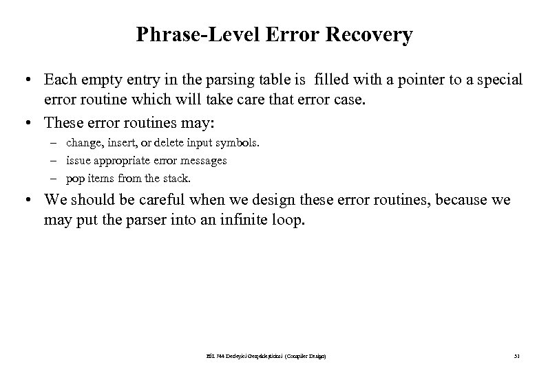 Phrase-Level Error Recovery • Each empty entry in the parsing table is filled with