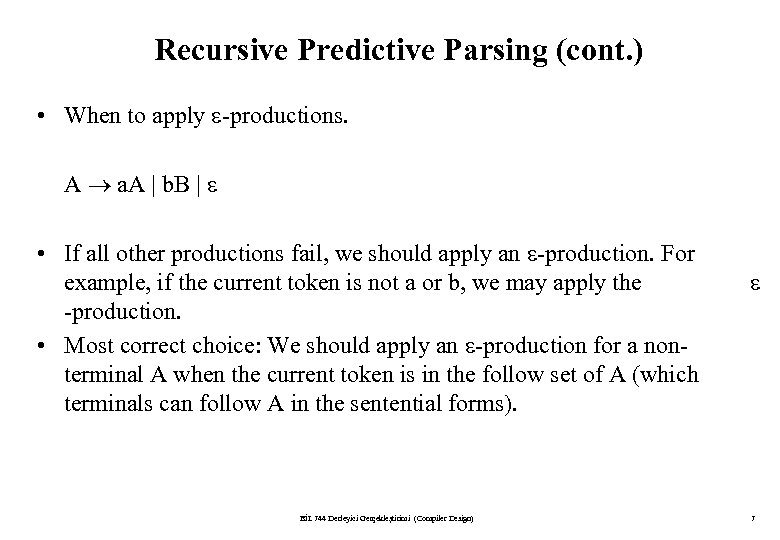 Recursive Predictive Parsing (cont. ) • When to apply -productions. A a. A |