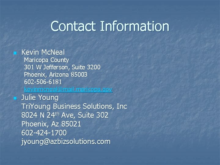 Contact Information n Kevin Mc. Neal Maricopa County 301 W Jefferson, Suite 3200 Phoenix,