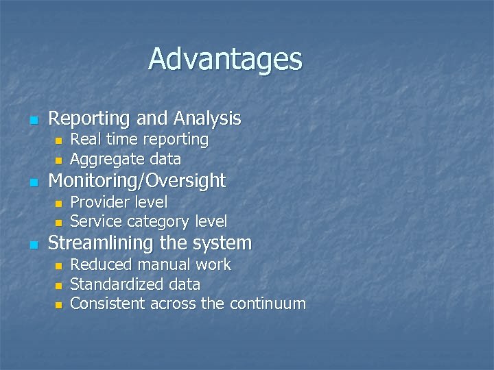 Advantages n Reporting and Analysis n n n Monitoring/Oversight n n n Real time