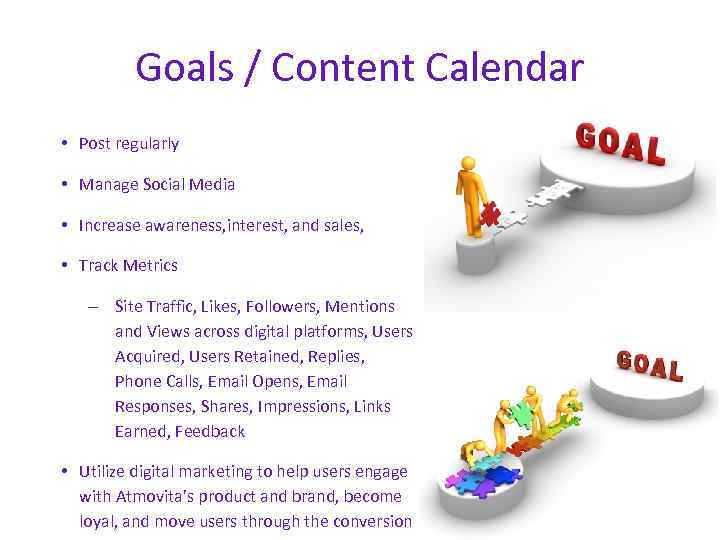 Goals / Content Calendar • Post regularly • Manage Social Media • Increase awareness,