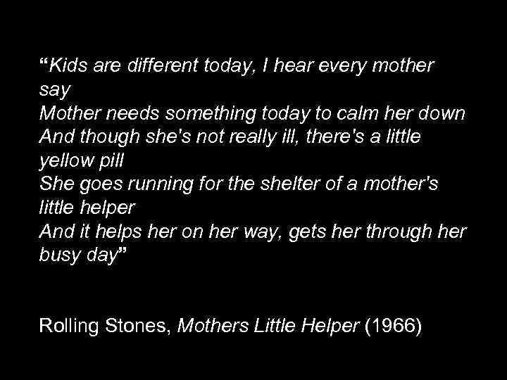 “Kids are different today, I hear every mother say Mother needs something today to