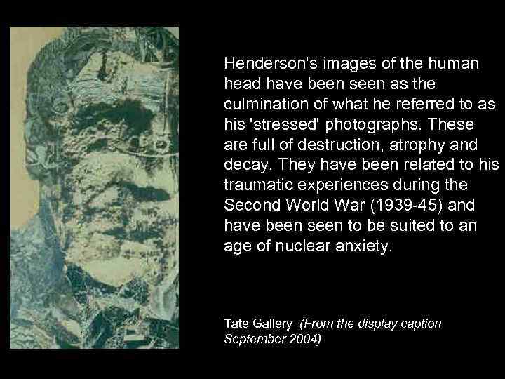 Henderson's images of the human head have been seen as the culmination of what