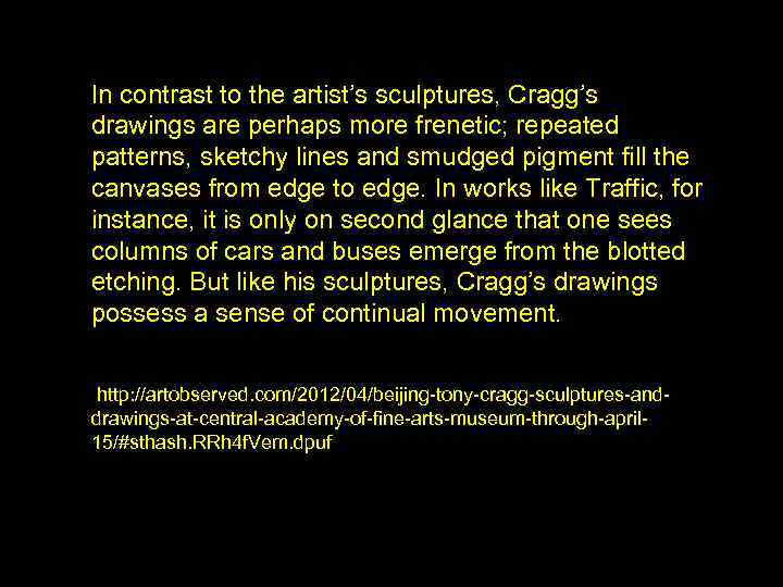 In contrast to the artist’s sculptures, Cragg’s drawings are perhaps more frenetic; repeated patterns,