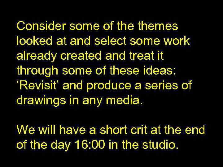 Consider some of themes looked at and select some work already created and treat
