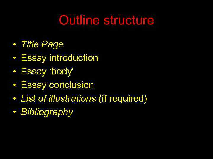Outline structure • • • Title Page Essay introduction Essay ‘body’ Essay conclusion List