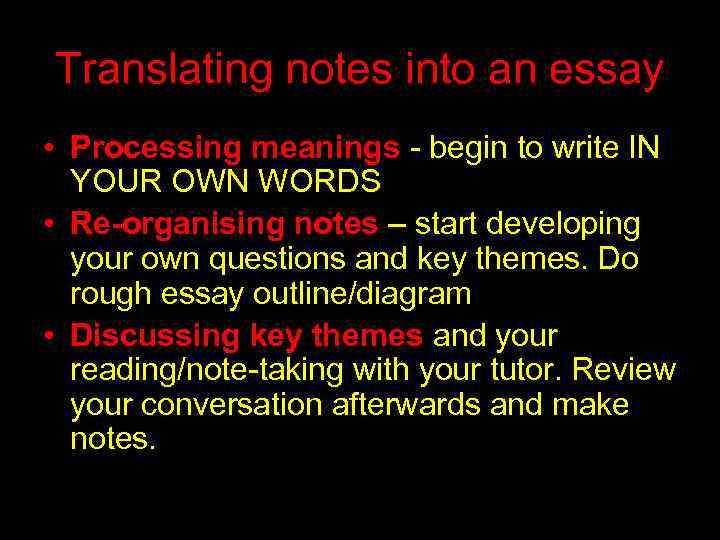 Translating notes into an essay • Processing meanings - begin to write IN YOUR