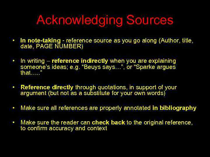 Acknowledging Sources • In note-taking - reference source as you go along (Author, title,