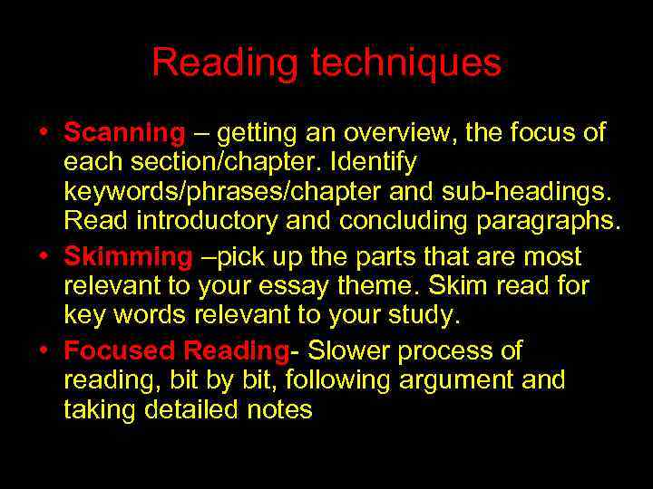 Reading techniques • Scanning – getting an overview, the focus of each section/chapter. Identify