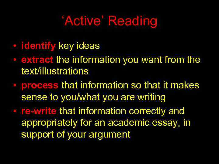 ‘Active’ Reading • identify key ideas • extract the information you want from the