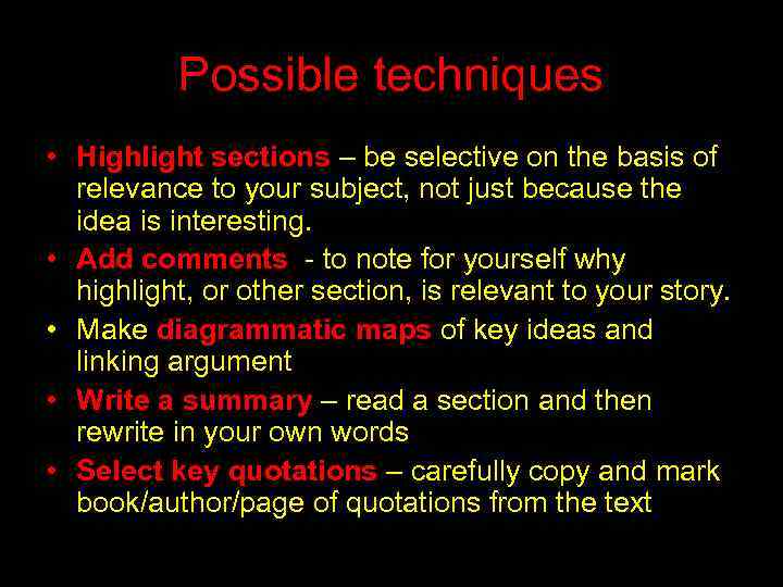 Possible techniques • Highlight sections – be selective on the basis of relevance to