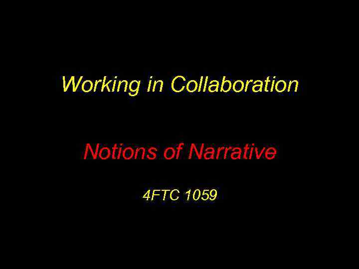 Working in Collaboration Notions of Narrative 4 FTC 1059 