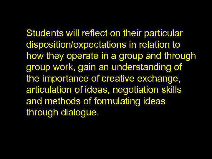 Students will reflect on their particular disposition/expectations in relation to how they operate in